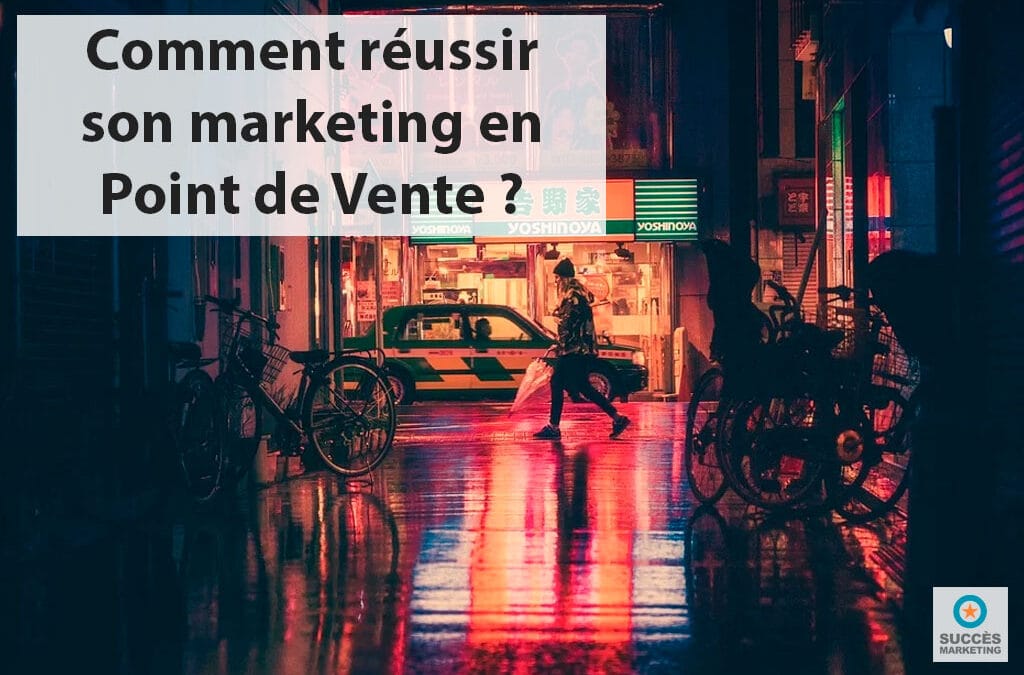 comment réussir son opération marketing en point de vente ?