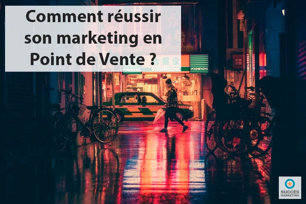 comment réussir son opération marketing en point de vente ?